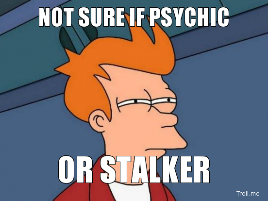 not-sure-if-psychic-or-stalker-jpg